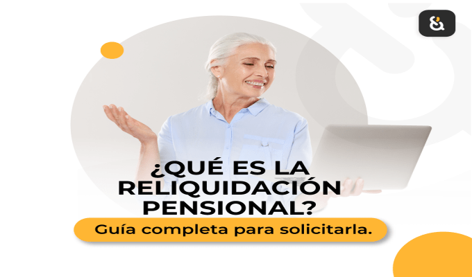 Qué es la reliquidación pensional  Guía completa para solicitarla